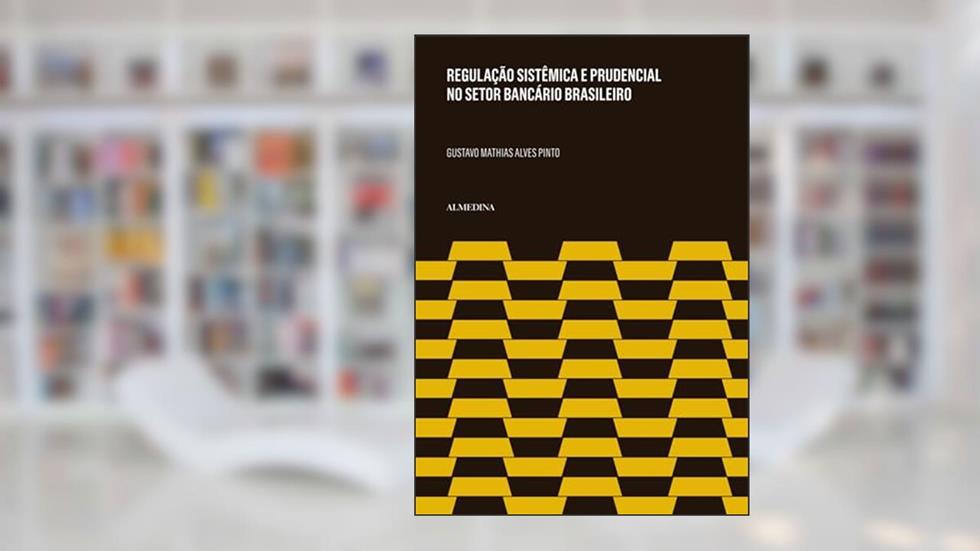 Regulação Sistêmica e Prudencial no Setor Bancário (FGC), do autor Gustavo Mathias Alves Pinto