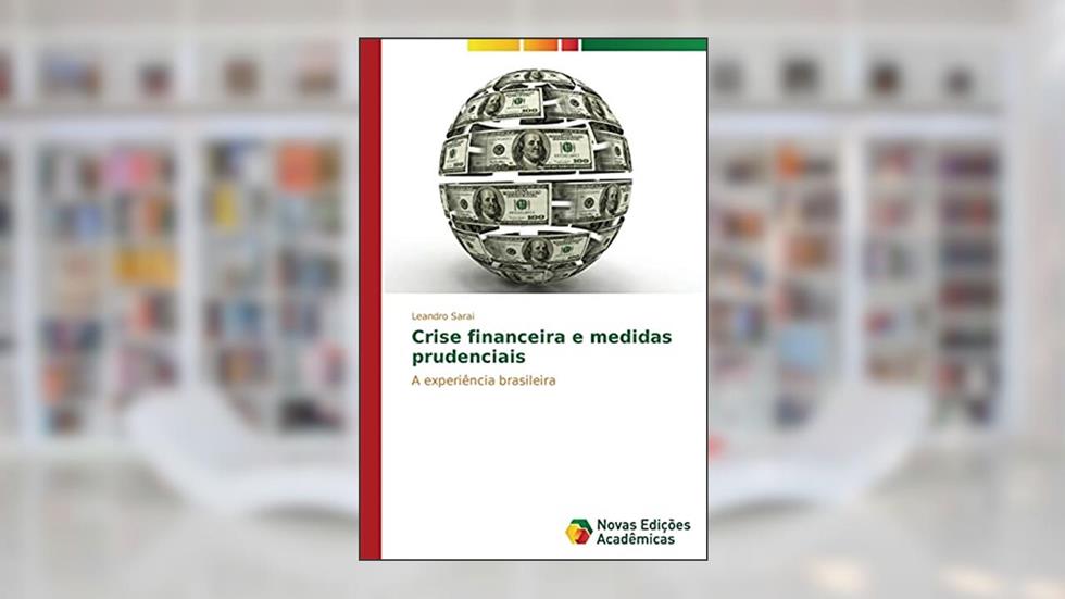 Crise financeira e medidas prudenciais: A experiência brasileira, do autor Sarai Leandro