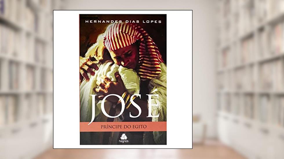 José - Príncipe do Egito, do autor Hernandes DIas Lopes