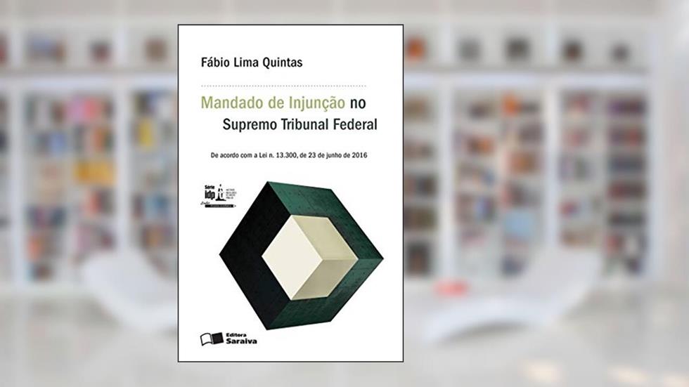 O mandado de Injunção perante o Supremo Tribunal Federal - 1ª edição de 2016, do autor Fábio Lima Quintas