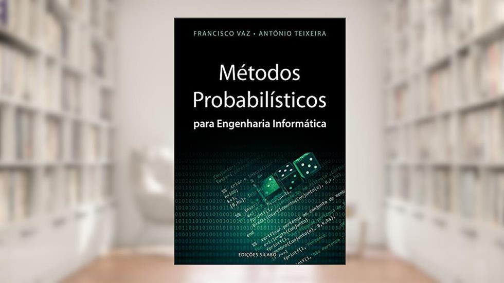 Métodos Probabilísticos Para Engenharia Informática, do autor António Teixeira; francisco Vaz