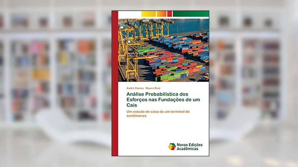 Análise Probabilística dos Esforços nas Fundações de um Cais: Um estudo de caso de um terminal de contêineres, do autor André Ramos; Mauro Real