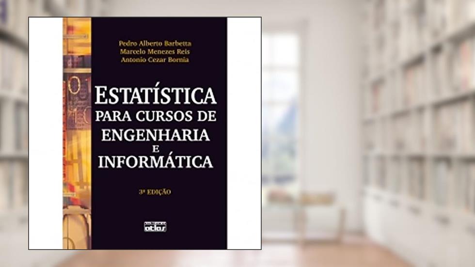 Estatística Para Cursos De Engenharia E Informática, do autor Pedro Alberto Barbetta; Antonio Cezar Bornia; Marcelo Menezes Reis