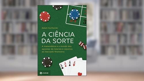 Capa de A ciência da sorte: A matemática e o mundo das apostas: de loterias e cassinos ao mercado financeiro, do autor Adam Kucharski