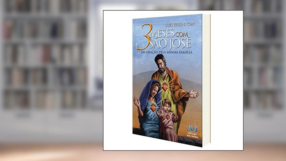 3 Meses com São José - em Oração pela Minha Família, do autor Pe. Luís Erlin