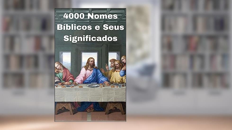 4000,00 Nomes Bíblicos : Uma jornada cativante através das páginas sagradas da Bíblia., do autor EDIMILSON PEREIRA