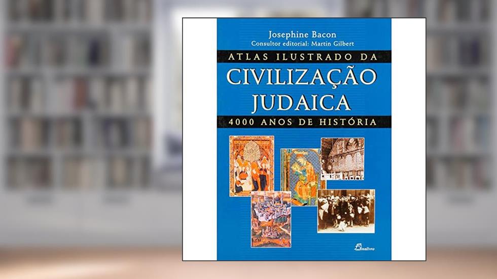 Atlas Ilustrado da Civilização Judaica. 4000 Anos de História, do autor Josephie Bacon