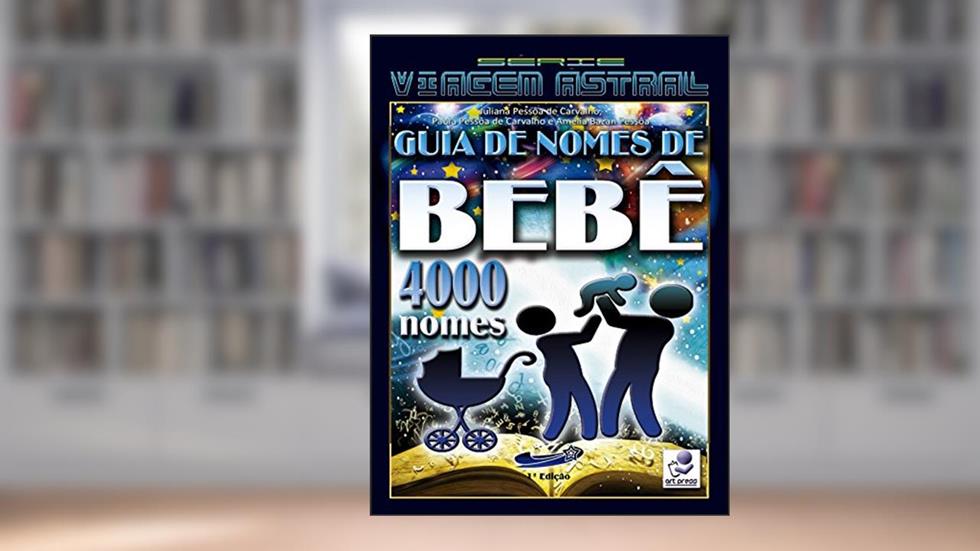 Guia de Nomes de Bebê 4000 Nomes (autoajuda Livro 7), do autor Juliana Pessoa de Carvalho; Paula Pessoa de Carvalho; Amélia Bazan Pessoa