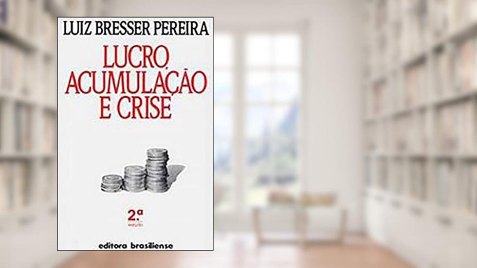 Lucro, Acumulação e Crise, do autor Luiz Bresser Pereira