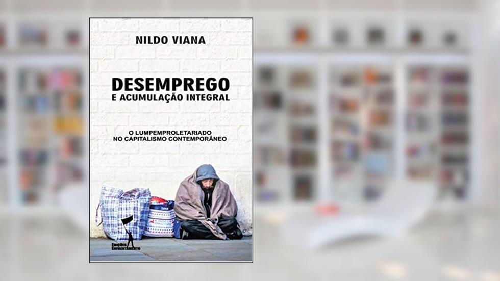 Desemprego e Acumulação Integral, do autor Nildo Viana