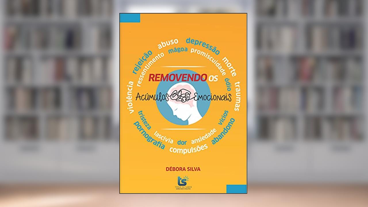 Removendo os acúmulos emocionais, do autor Debora Silva