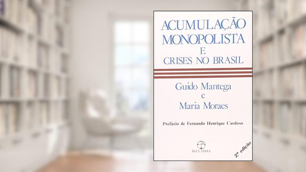 Acumulação Monopolista e Crises no Brasil, do autor Maria Moraes; Guido Mantega