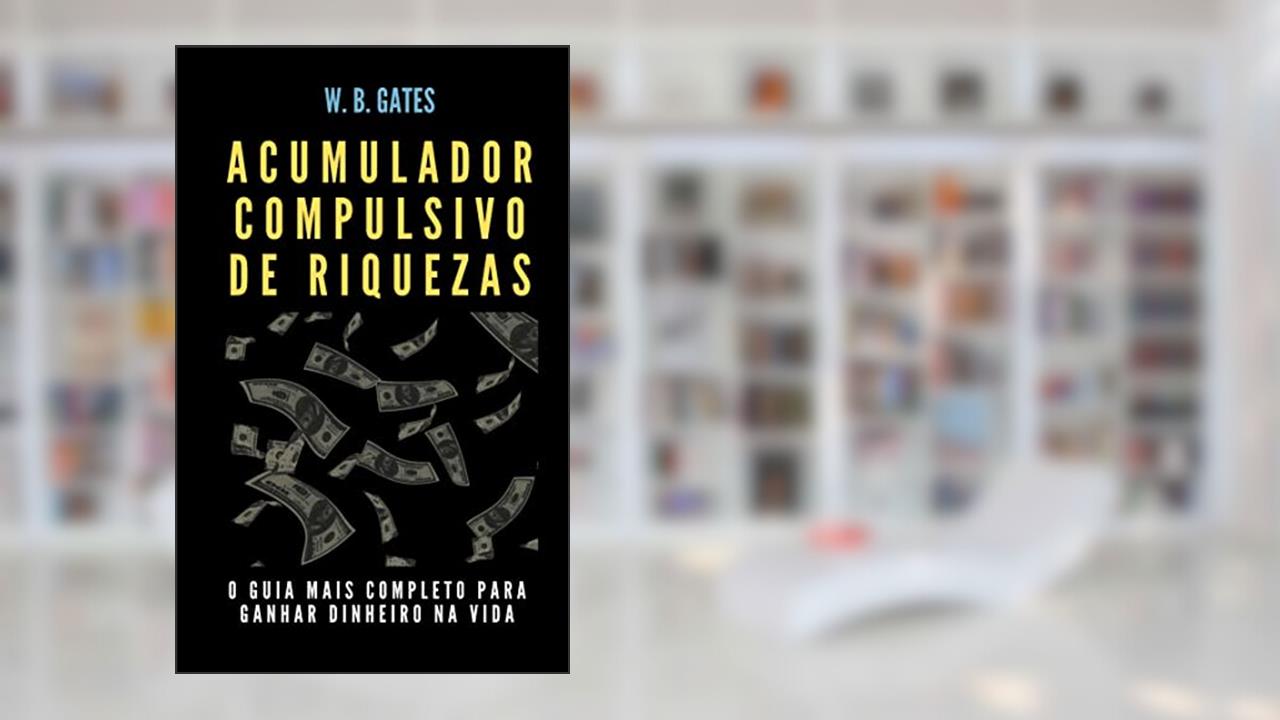 Acumulador Compulsivo de Riquezas, do autor WB Gates