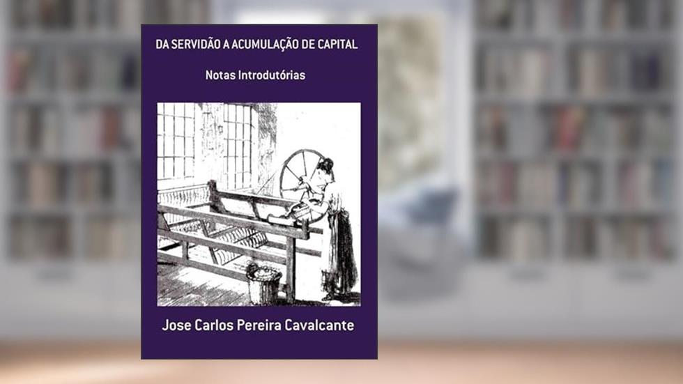 Da Servidao a Acumulacao de Capital, do autor Jose Carlos Pereira Cavalcante