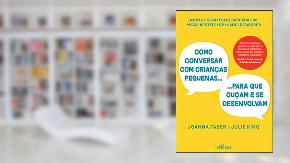 Como Conversar com Crianças Pequenas para que Ouçam e se Desenvolvam: Para que ouçam e se desenvolvam, do autor Joanna Faber; Julie King