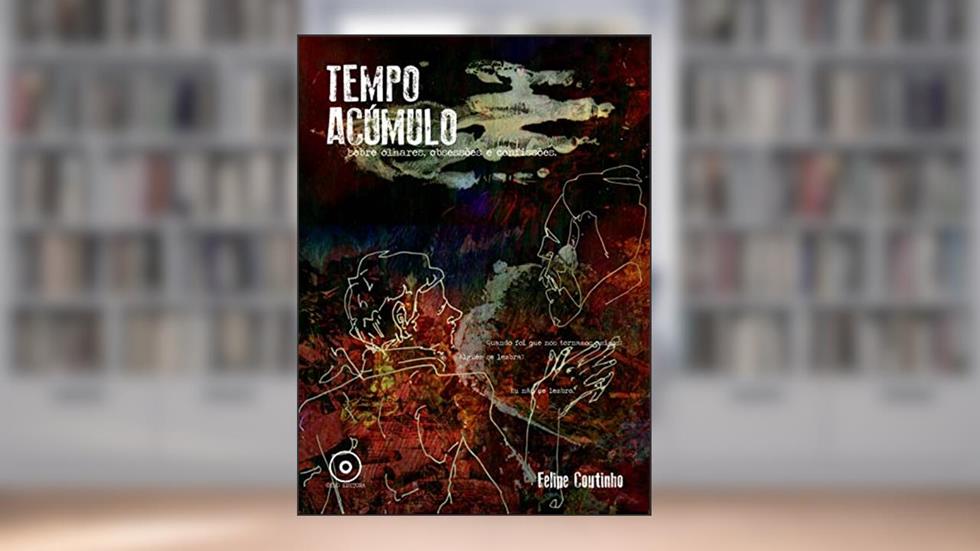 TEMPO ACUMULO: Sobre olhares, obsessões e confissões, do autor Felipe Coutinho