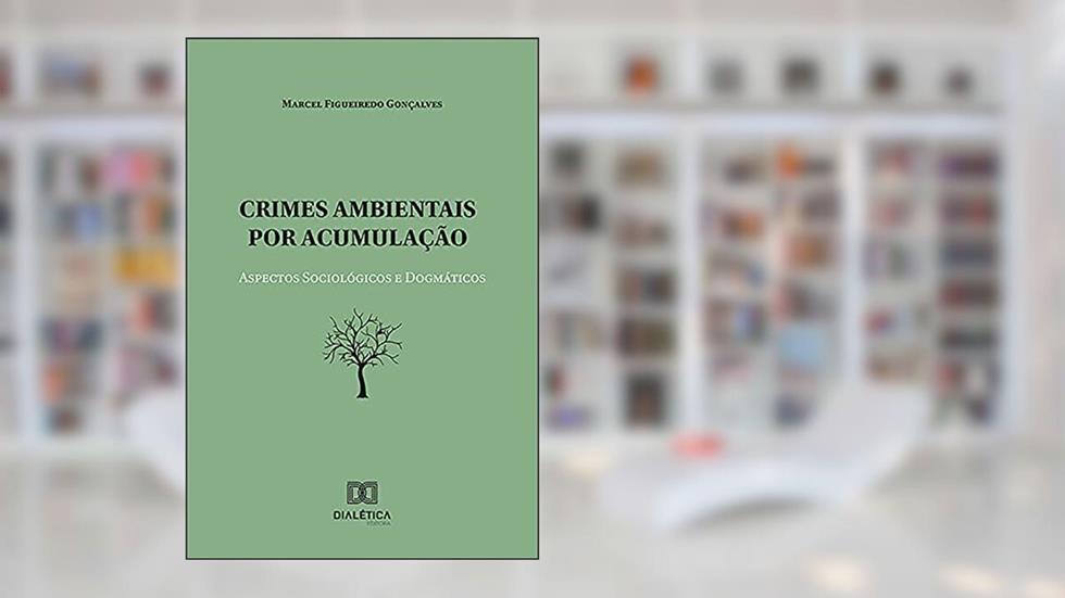 Crimes ambientais por acumulação: Aspectos sociológicos e dogmáticos, do autor Marcel Figueiredo Gonçalves.