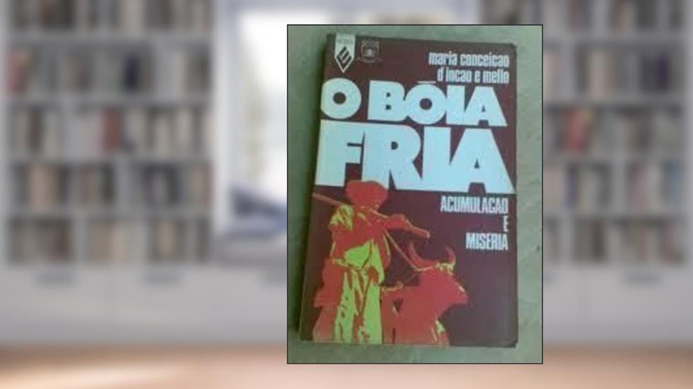 A Bóia Fria - Acumulação & Miséria, do autor Maria Conceição Dincao