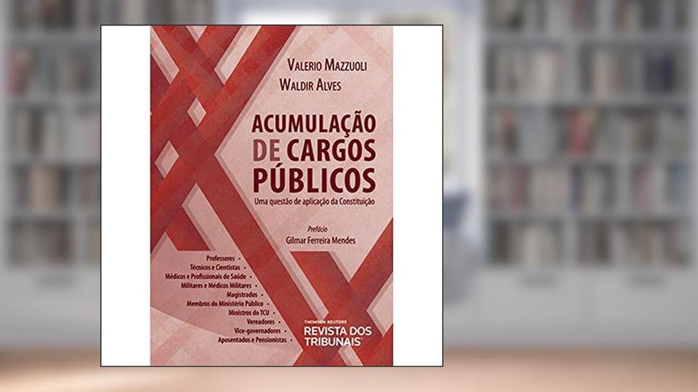Acumulação De Cargos Públicos. Uma Questão De Aplicação Da Constituição, do autor Valerio de Oliveira Mazzuoli