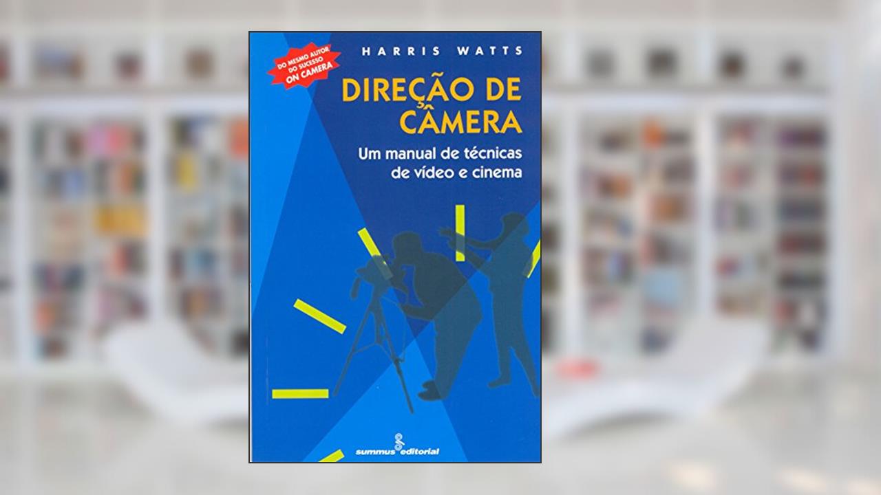Direção de câmera: um manual de técnicas de video e cinema, do autor Harris Watts