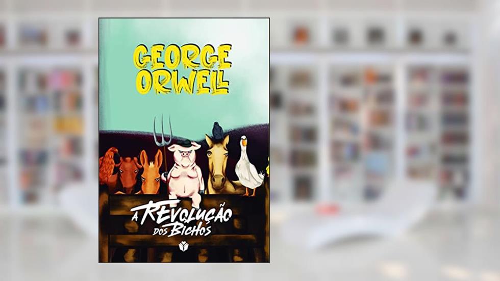 A revolução dos bichos, do autor George Orwell