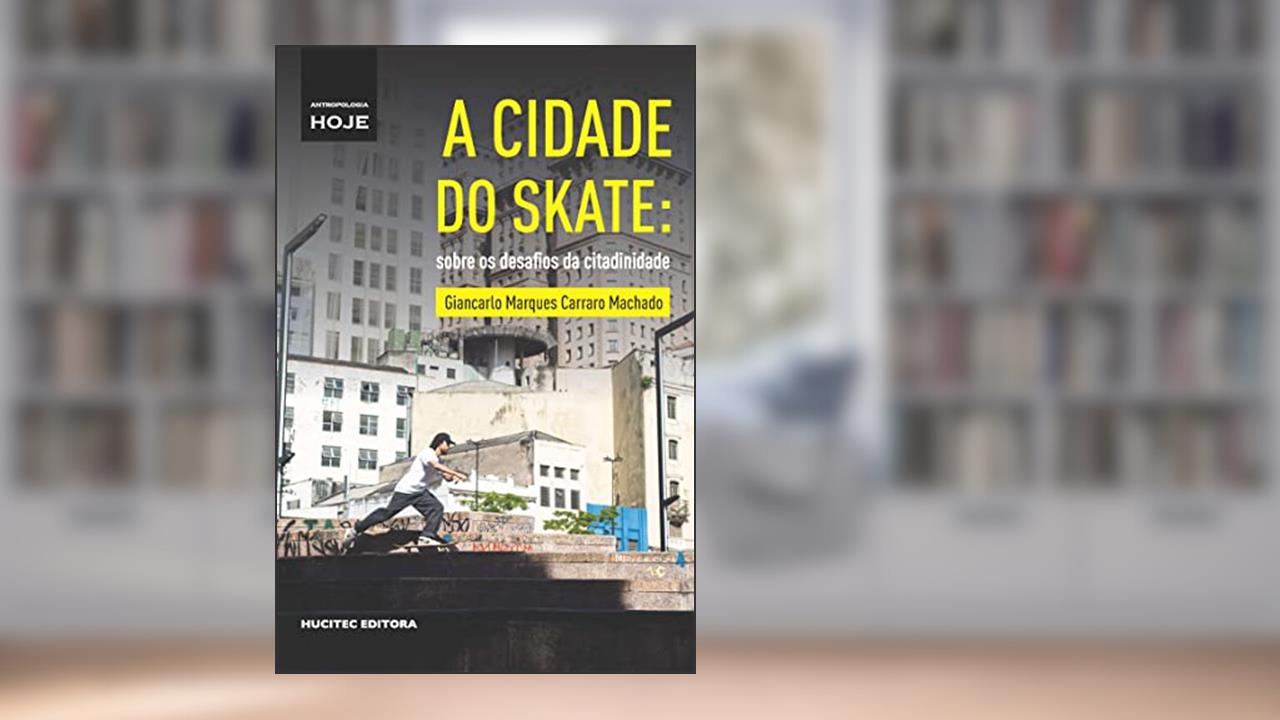 A cidade do skate: sobre os desafios da citadinidade: 2, do autor Giancarlo Marques Carraro Machado