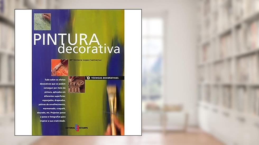 Técnicas Decorativas - Pintura Decorativa, do autor Victoria Lopez Santacruz