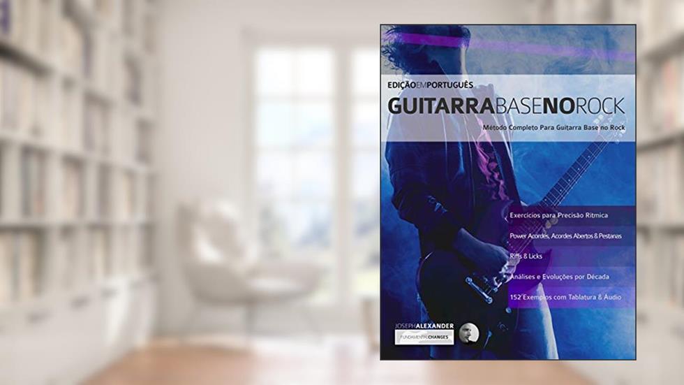 Guitarra Base no Rock: Domine Guitarra Rock, do autor Joseph Alexander