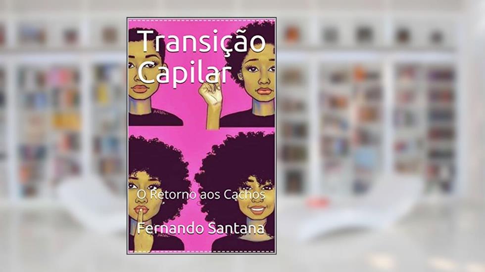 Transição Capilar: O Retorno aos Cachos (01 Livro 1), do autor Fernando Santana