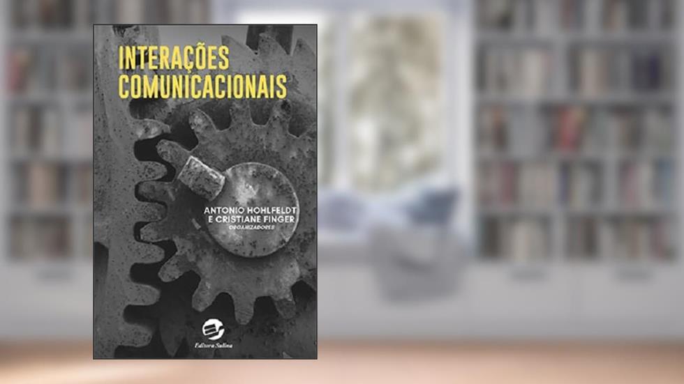Interações Comunicacionais, do autor Antonio Hohlfeldt; Cristiane Finger