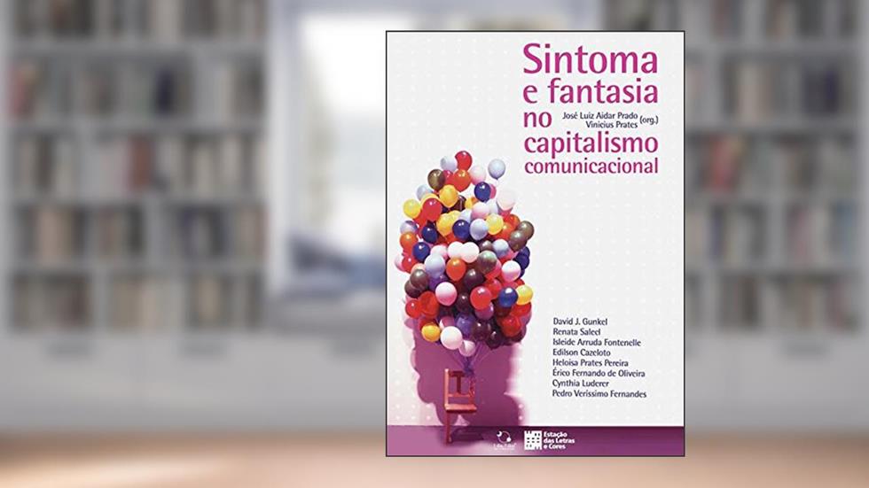 Sintoma e Fantasia no Capitalismo Comunicacional, do autor Vinicius Prates