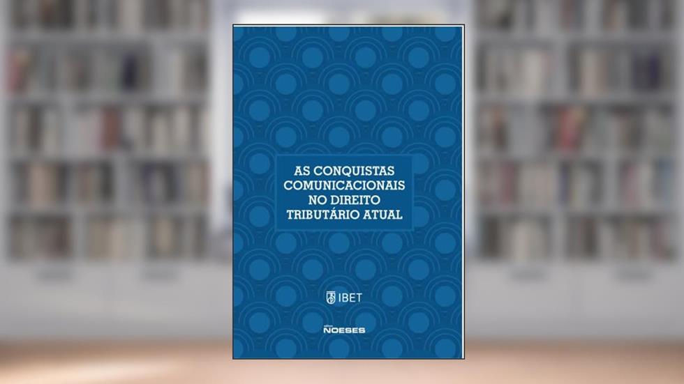 As Conquistas Comunicacionais no Direito Tributário Atual: XIX Congresso Nacional De Estudos Tributários, do autor Paulo de Barros Carvalho