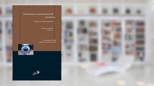 Capa de Pensamento Comunicacional Brasileiro: o Legado das Ciências Humanas - História e Sociedade (Volume 1), do autor José Marques de Melo; Guilherme Moreira Fernandes