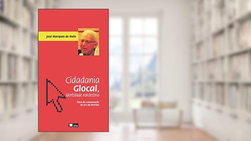 Capa de Cidadania glocal, identidade nordestina: ética da comunicação na era da internet, do autor José Marques de Melo