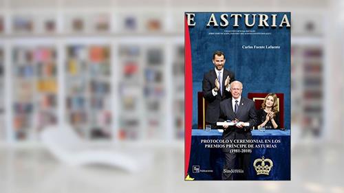 Capa de PROTOCOLO Y CEREMONIAL EN LOS PREMIOS PRÍNCIPE DE ASTURIAS (1981-2010), do autor CARLOS FUENTE LAFUENTE