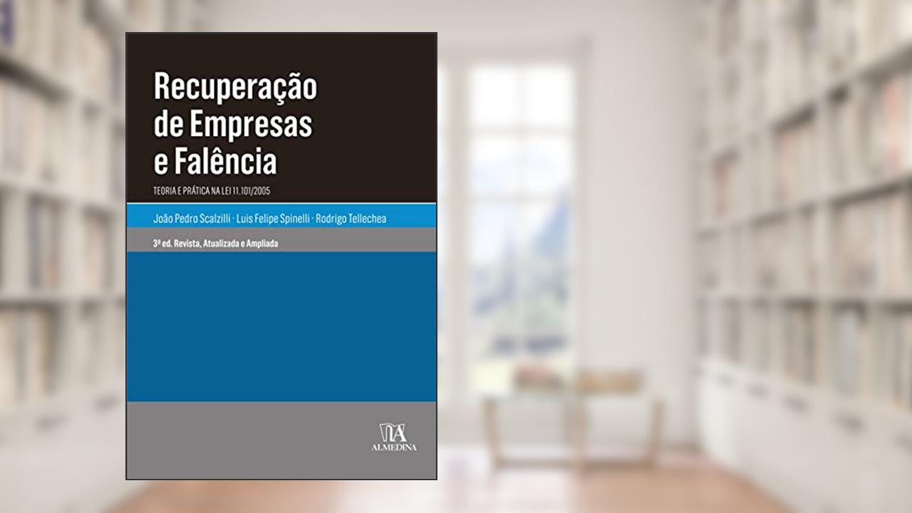 Recuperação de Empresas e Falência: Teoria e Prática na lei 11.101/2005, do autor João Pedro Scalzilli; Luis Felipe Spinelli; Rodrigo Tellechea