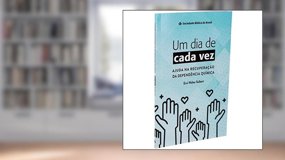 Um dia de cada vez - Ajuda na recuperação da dependência química: Nova Tradução na Linguagem de Hoje (NTLH), do autor Sociedade Bíblica do Brasil