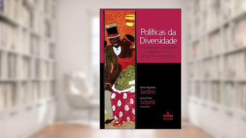 Capa de Políticas da diversidade: (in)visibilidades, pluralidade e cidadania em uma perspectiva antropológica, do autor Denise Fagundes Jardim; Laura Cecilia López