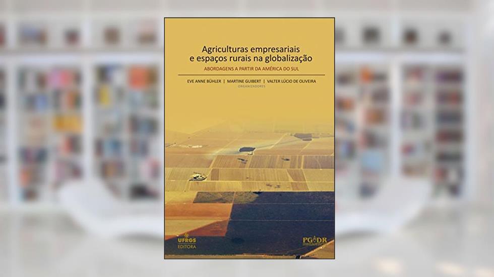 Agriculturas empresariais e espaços rurais na globalização: abordagens a partir da América do Sul, do autor Eve Anne Bühler; Martine Guibert; Valter Lúcio de Oliveira