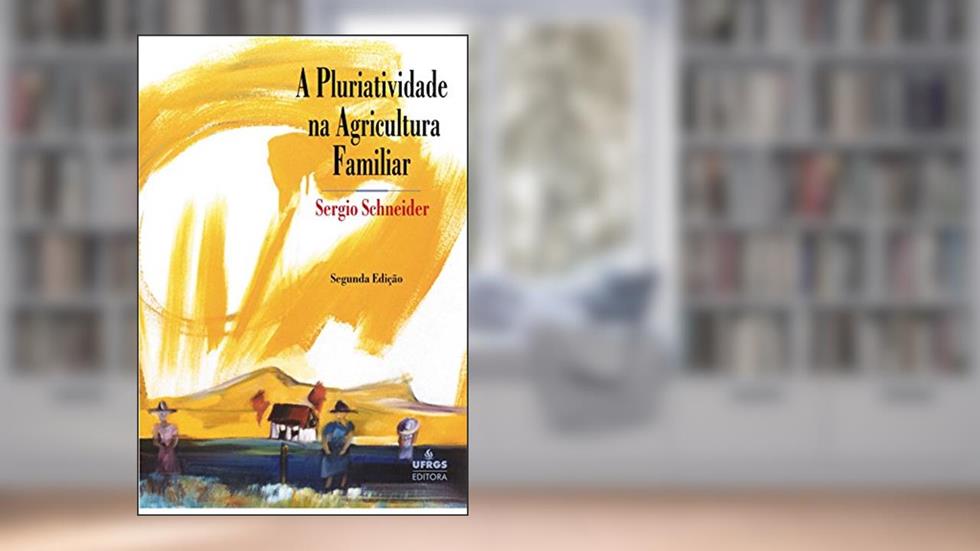 A pluriatividade na agricultura familiar, do autor Sergio Schneider