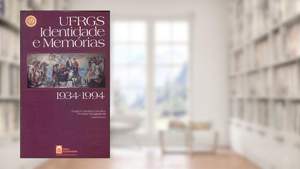 Ufrgs: Identidade E Memorias, 1934-1994 (Portuguese Edition), do autor Paulo Coimbra Guedes E Yvonne Sanguinetti (orgs.)