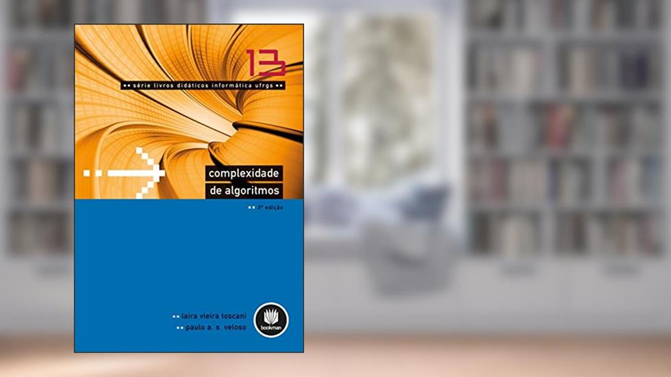 Complexidade de Algoritmos: Volume 13, do autor Laira Vieira Toscani; Paulo A. S. Veloso