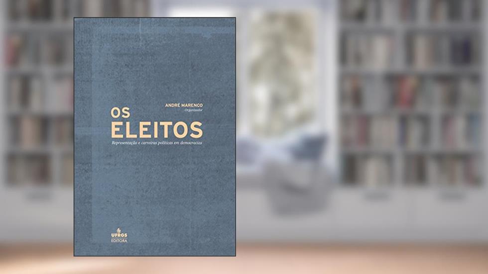 Os eleitos: representação e carreiras políticas em democracias, do autor André Marenco