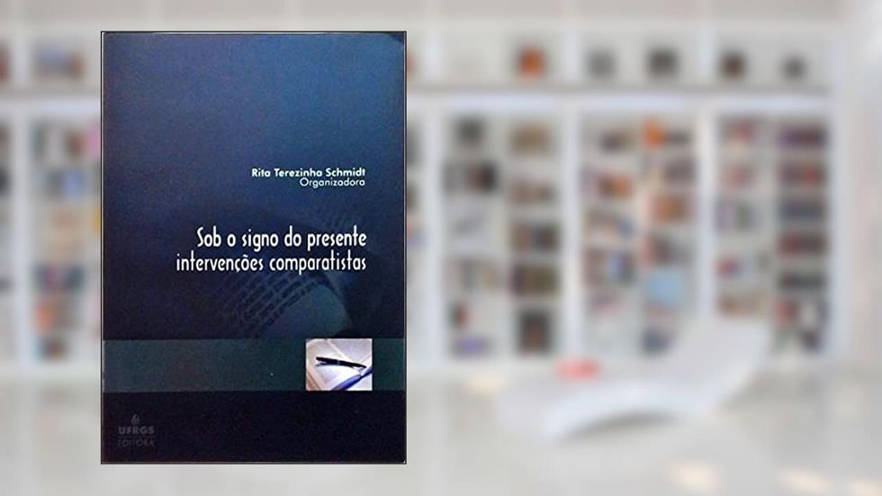 Sob O Signo Do Presente - Intervencoes Comparatistas, do autor Ufrgs