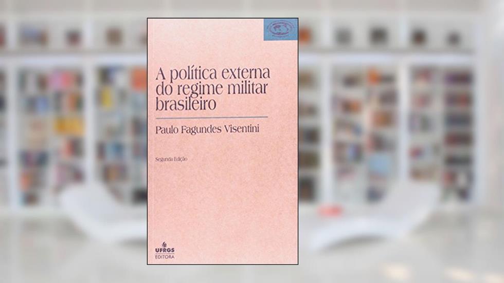 Política Externa do Regime Militar Brasileiro, do autor Paulo Gilberto Fagundes Visentini