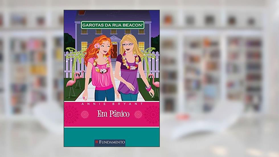 Garotas da Rua Beacon. Em Pânico - Volume 7, do autor Annie Bryant