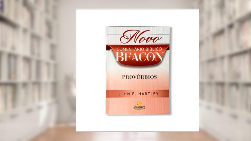 Novo Comentário Bíblico Beacon - Provérbios, do autor John E. Hartley