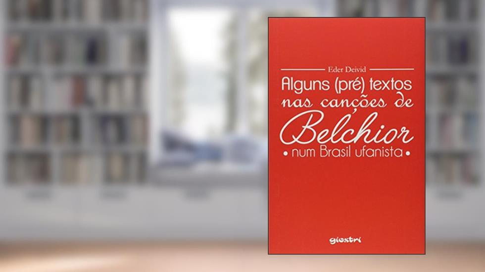Alguns Pré Textos nas Canções de Belchior Num Brasil, do autor Eder Deivid