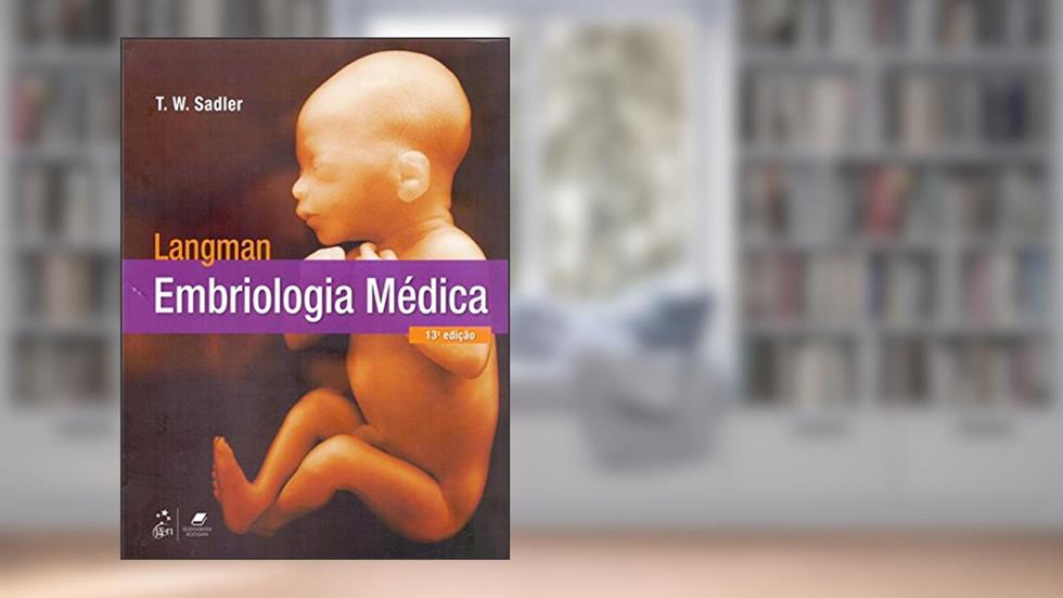 Langman - Embriologia Médica, do autor Guanabara Koogan