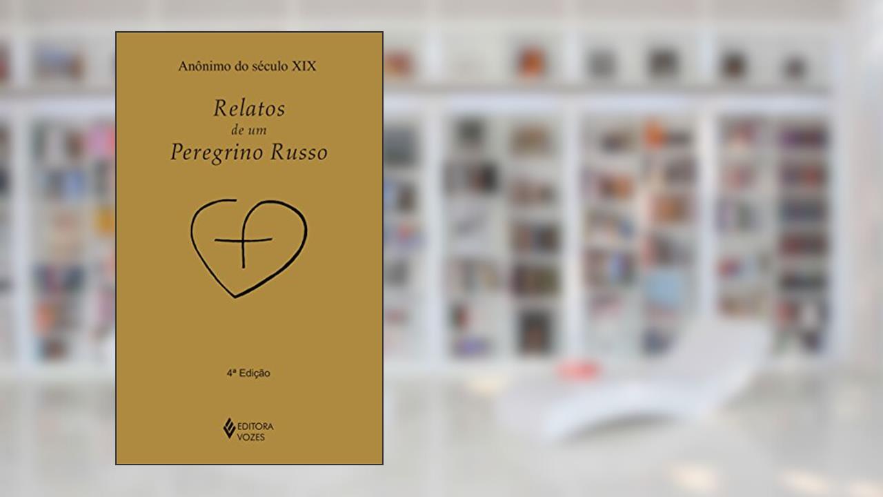 Relatos de um peregrino russo, do autor Anônimo do Século XIX